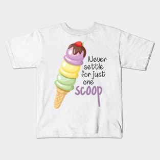 Never Settle for Just One Scoop Kids T-Shirt